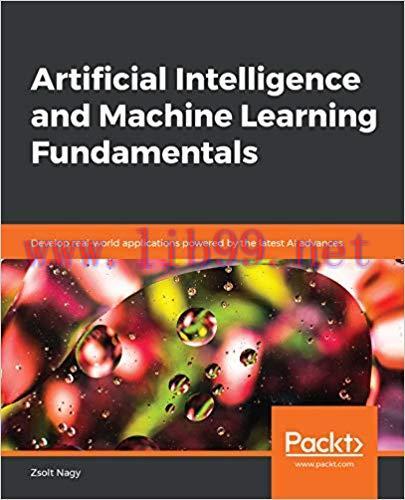 Artificial Intelligence and Machine Learning Fundamentals: Develop real-world applications powe...