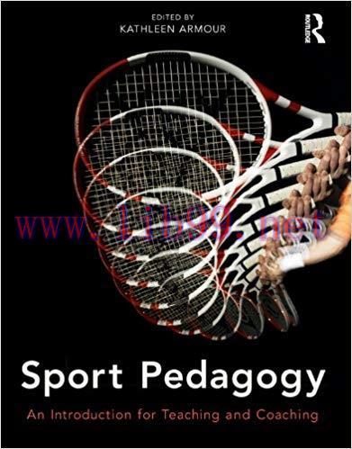 Sport Pedagogy: An Introduction for Teaching and Coaching 1st Edition,