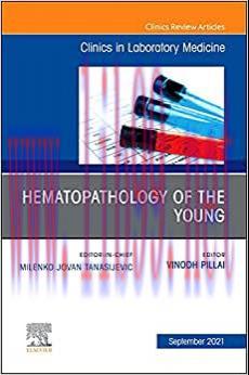 [AME]Hematopathology of the Young, An Issue of the Clinics in Laboratory Medicine (Volume 41-3)...