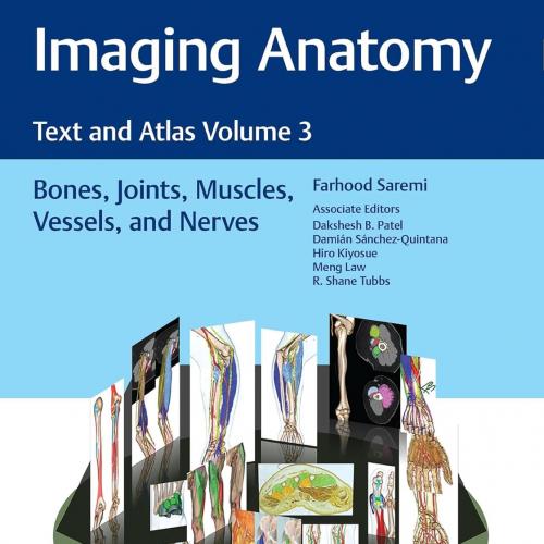 Imaging Anatomy Text and Atlas Volume 3 Bones, Joints, Muscles, Vessels, and Nerves