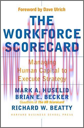 The Workforce Scorecard: Managing Human Capital To Execute Strategy 1st Edition,