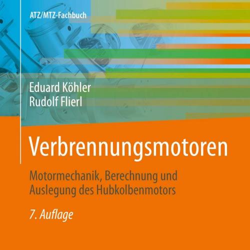 Verbrennungsmotoren: Motormechanik, Berechnung und Auslegung des Hubkolbenmotors (ATZ/MTZ-Fachb...