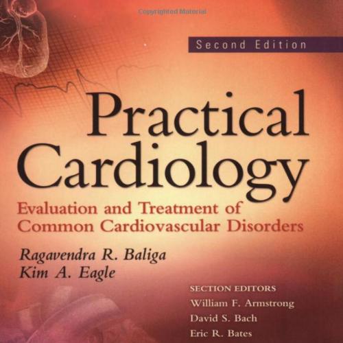 Practical Cardiology Evaluation and Treatment of Common Cardiovascular Disorders 2e