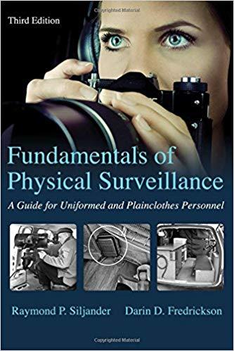 Fundamentals of Physical Surveillance A Guide for Uniformed and Plainclothes Personnel 3rd Edit...