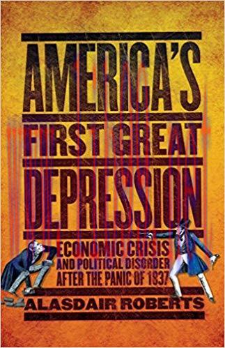 America&rsquo;s First Great Depression: Economic Crisis and Political Disorder after the Panic of 183...