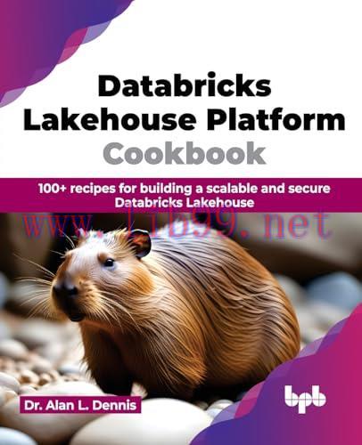 [FOX-Ebook]Databricks Lakehouse Platform Cookbook: 100+ recipes for building a scalable and sec...
