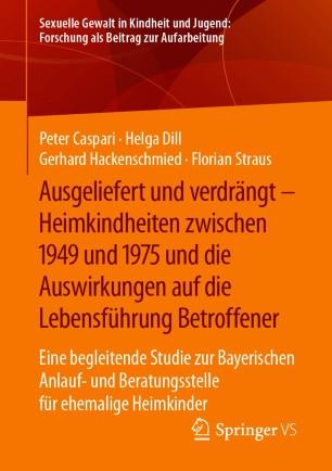 Ausgeliefert und verdr&auml;ngt &ndash; Heimkindheiten zwischen 1949 und 1975 und die Auswirkungen auf die...