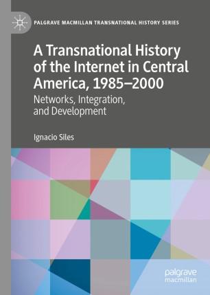A Transnational History of the Internet in Central America, 1985&ndash;2000