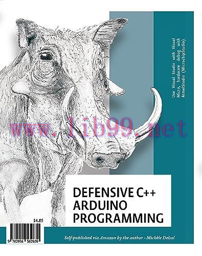 [FOX-Ebook]Defensive C++ Arduino Programming: A practical C++ primer for Arduino programming to...