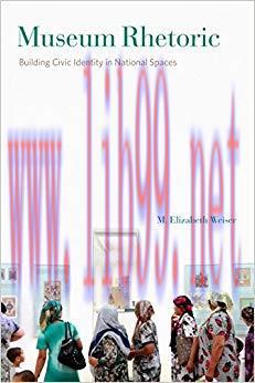 Museum Rhetoric: Building Civic Identity in National Spaces (RSA Series in Transdisciplinary Rh...