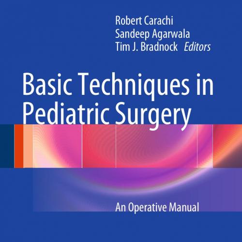 Basic Techniques in Pediatric Surgery-An Operative Manual - Wei Zhi