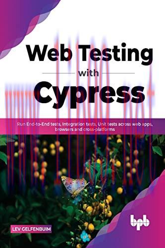 [FOX-Ebook]Web Testing with Cypress: Run End-to-End tests, Integration tests, Unit tests across...
