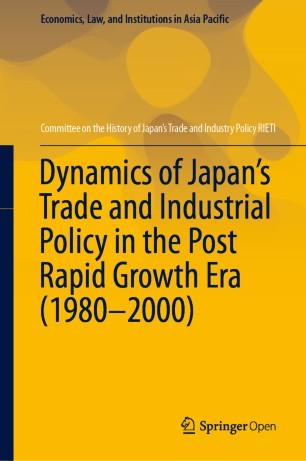 Dynamics of Japan&rsquo;s Trade and Industrial Policy in the Post Rapid Growth Era (1980&ndash;2000)
