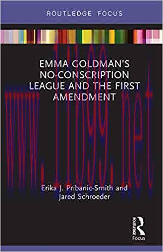 Emma Goldman&rsquo;s No-Conscription League and the First Amendment 1st Edition,