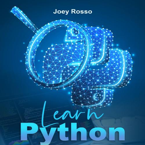 Learn Python_ Step-By-Step Guide to Master Python Quickly With Clear Exercises and 3 Hands-On P...