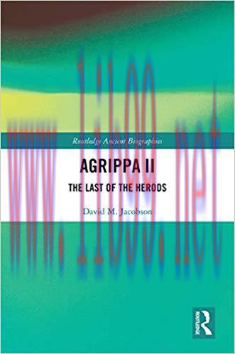 Agrippa II: The Last of the Herods (Routledge Ancient Biographies) 1st Edition,