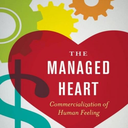 Managed Heart_ Commercialization of Human Feeling by Arlie Russell Hochschild, The
