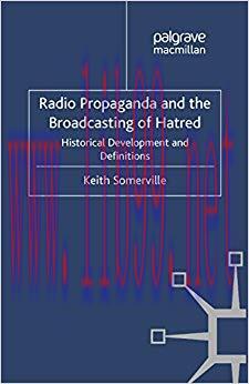 Radio Propaganda and the Broadcasting of Hatred: Historical Development and Definitions 2012 Ed...