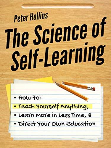 (PDF)The Science of Self-Learning How to Teach Yourself Anything, Learn More in Less Time, and ...