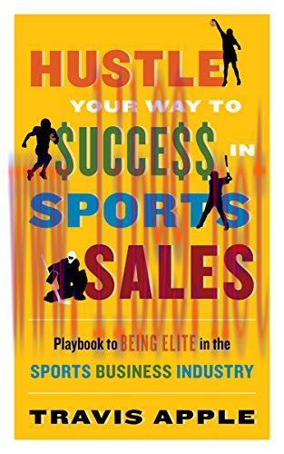 (PDF)HUSTLE YOUR WAY TO $UCCE$$ IN SPORTS SALES: Playbook to BEING ELITE in the Sports Business...