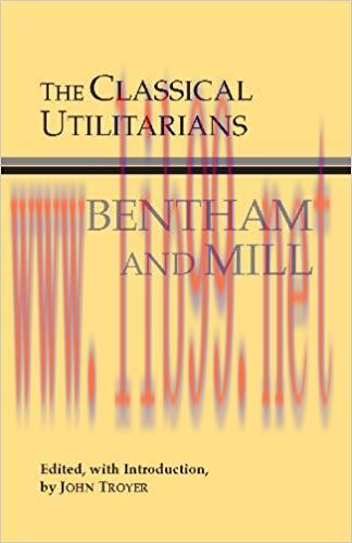 The Classical Utilitarians (Hackett Classics) 1st Edition,