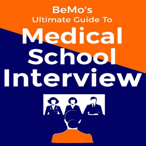 BeMo's Ultimate Guide to Medical School Interview_ How to Ace r Med School Interview without Me...