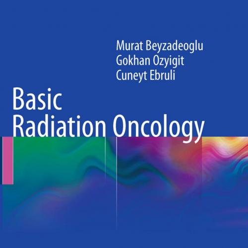 Basic Radiation Oncology - M. Beyzadeoglu, Gokhan Ozyigit, Cuneyt Ebruli