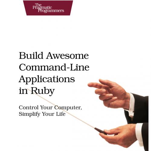 Build Awesome Command-Line Applications in Ruby