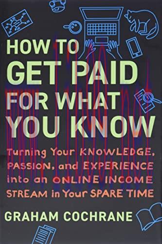 [FOX-Ebook]How to Get Paid for What You Know: Turning Your Knowledge, Passion, and Experience i...