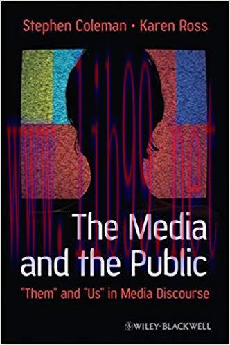 The Media and The Public: &ldquo;Them&rdquo; and &ldquo;Us&rdquo; in Media Discourse (Communication in the Public Inter...