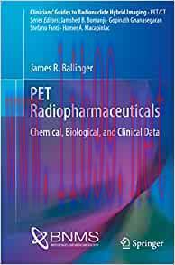 [AME]PET Radiopharmaceuticals: Chemical, Biological, and Clinical Data (Clinicians&rsquo; Guides to R...