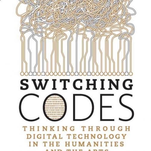 Switching Codes- Thinking Through Digital Technology in the Humanities and the Arts