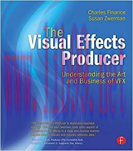 The Visual Effects Producer: Understanding the Art and Business of VFX 1st Edition,