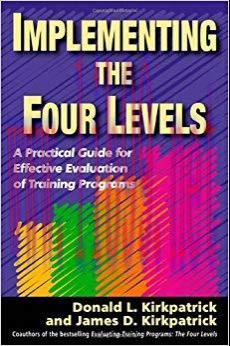 Implementing the Four Levels: A Practical Guide for Effective Evaluation of Training Programs 1...