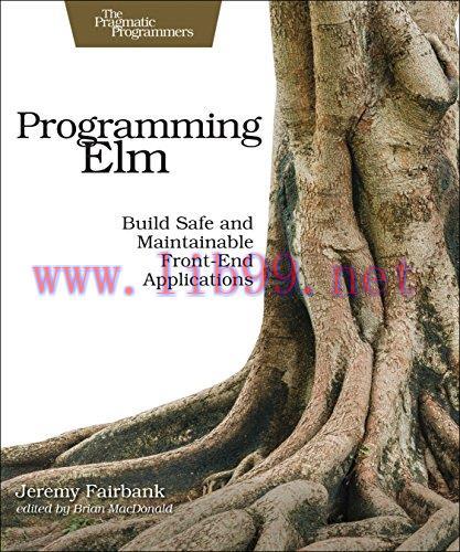 [FOX-Ebook]Programming Elm: Build Safe, Sane, and Maintainable Front-End Applications