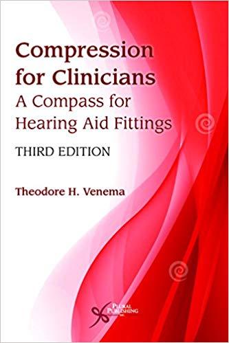 Compression for Clinicians A Compass for Hearing Aid Fittings, Third Edition