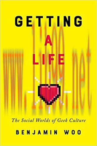 Getting a Life: The Social Worlds of Geek Culture 1st Edition,