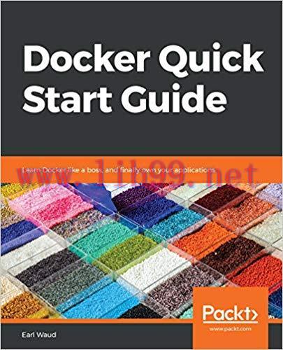Docker Quick Start Guide: Learn Docker like a boss, and finally own your applications 1st Editi...