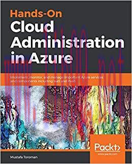Hands-On Cloud Administration in Azure: Implement, monitor, and manage important Azure services...