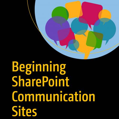 Beginning SharePoint Communication Sites Creating and Managing Professional Collaborative Exper...