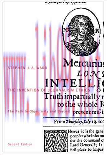 The Invention of Journalism Ethics, Second Edition: The Path to Objectivity and Beyond (Mcgill-...