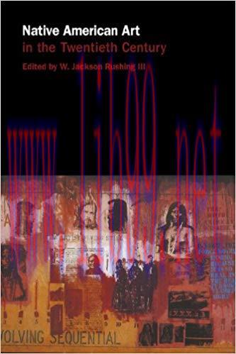 Native American Art in the Twentieth Century: Makers, Meanings, Histories 1st Edition,