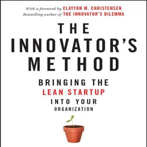 Innovator's Method_ Bringing the Lean Start-up into Your Organization, The