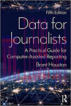 Data for Journalists: A Practical Guide for Computer-Assisted Reporting 5th Edition,