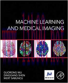 Machine Learning and Medical Imaging (Elsevier and Micca Society) 1st Edition