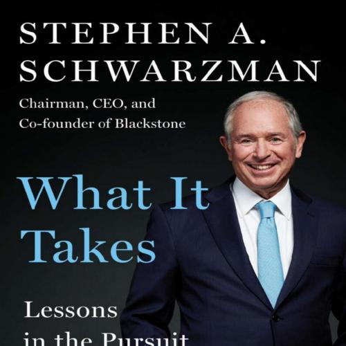 What It Takes Lessons in the Pursuit of Excellence - Stephen A. Schwarzman