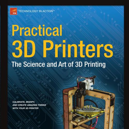 Practical 3D Printers-The Science and Art of 3D Printing