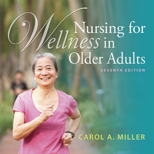 Nursing for Wellness in Older Adults,7th Edition by Carol A. Miller