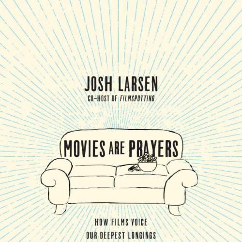 Movies Are Prayers_ How Films Voice Our Deepest Longings