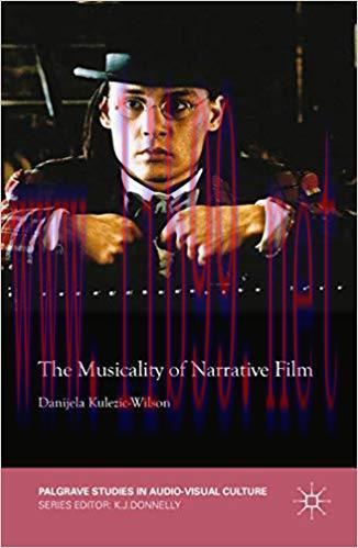 The Musicality of Narrative Film (Palgrave Studies in Audio-Visual Culture) 2015 Edition,